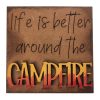 Life is better around the Campfire 00 Life is better around the Campfire 00