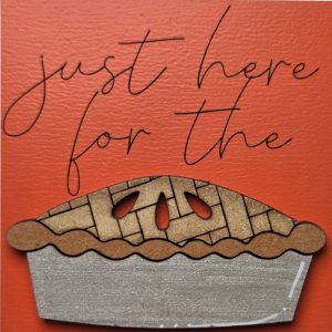 Just Here for the Pie