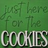 Just here for the Christmas Cookies 01 Just here for the Christmas Cookies 01