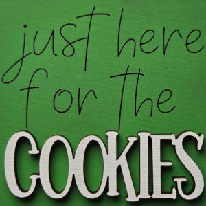 Just Here for the Cookies