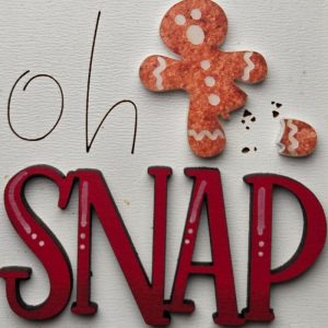 Oh Snap Gingerbread Man