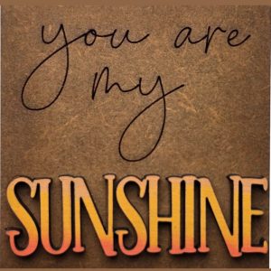 You are my Sunshine
