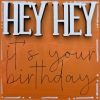 heyheyitsyourbirthday 01 heyheyitsyourbirthday 01